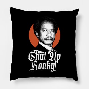 SHUT UP HONKY! WHITE Pillow