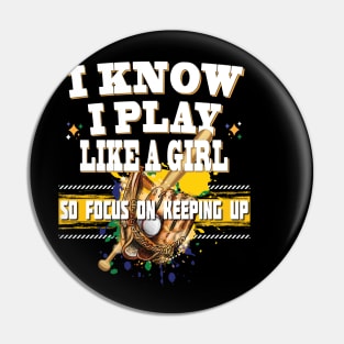 I Know I Play Like A Girl So Focus On Keeping Up Baseball Ladies Teams Pin