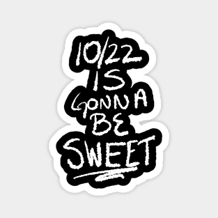10/22 Is Gonna Be Sweet Magnet