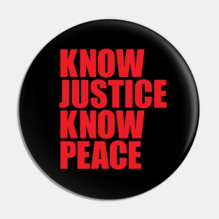 KNOW JUSTICE KNOW PEACE Pin