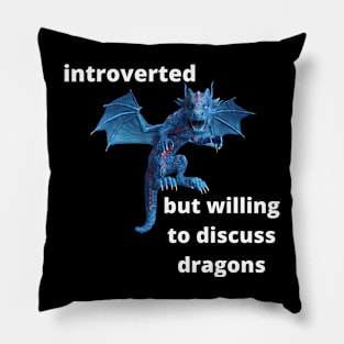 Introverted but willing to discuss dragons Pillow