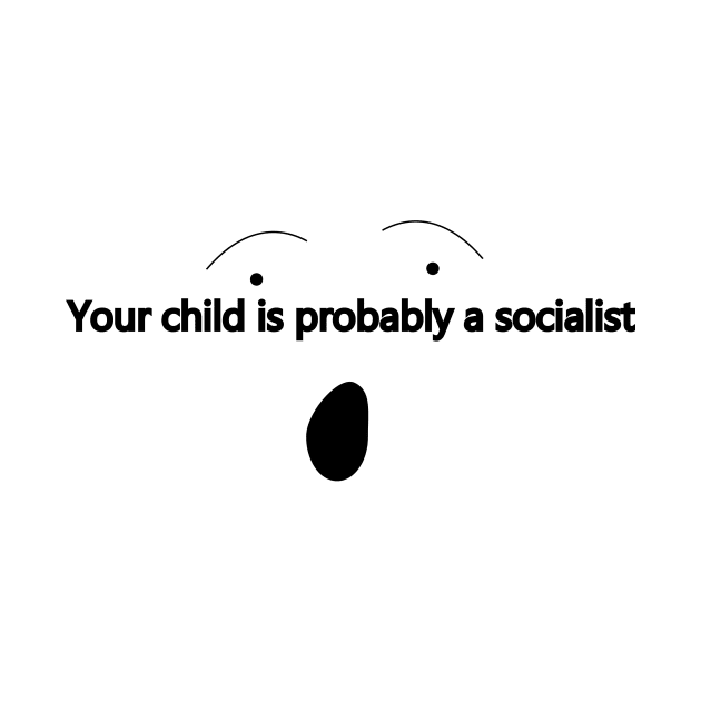 Your child is probably a socialist by Window House