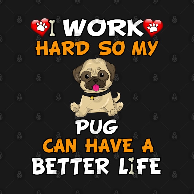 I Work Hard So My Pug Can Have A Better Life - Puppy by HarrietsDogGifts