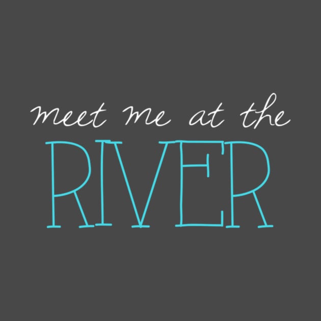 Meet Me at the River by winsteadwandering