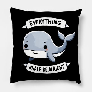 Everything Whale be alright Be Happy Design Pillow