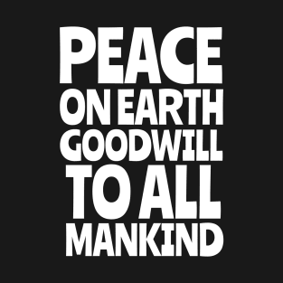 Peace On Earth Goodwill To All Mankind T-Shirt