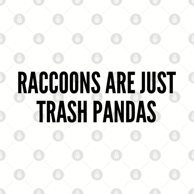 Cute - Raccoons Are Just Trash Pandas - Funny Joke Silly Slogan Cute Statement by sillyslogans