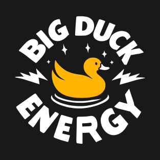 Big Duck Energy Duck Pun Yellow Duck Rubber Duck Funny Duck T-Shirt