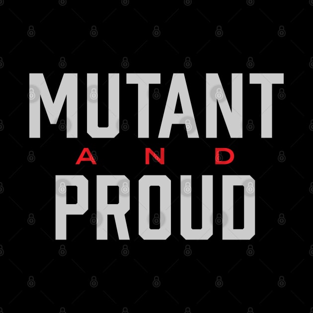 Mutant and Proud by lorocoart