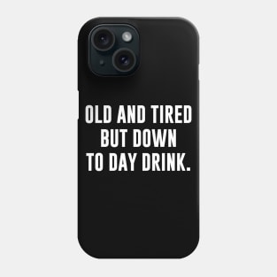 Old and tired but down to day drink Phone Case