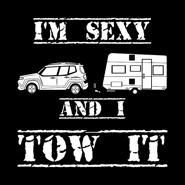 I'm Sexy and I Tow It Fun Caravanning Slogan by Authentic Designer UK