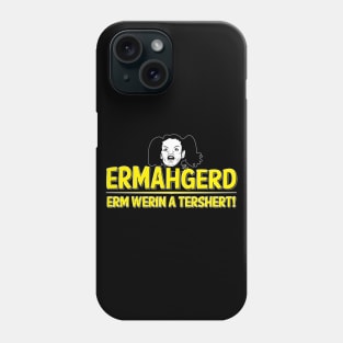 ERMAHGERD Phone Case