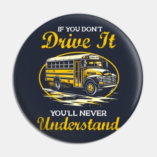 You'll Never Understand - Funny School Bus Driver Pin