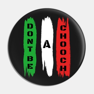 Funny Italian Sayings Don't Be A Chooch - Don't Be A Chooch Italian Flag Gift Pin