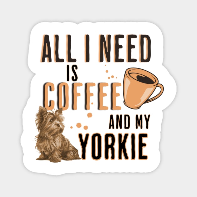 All I Need is Coffee and my Yorkie Magnet by Joyce Mayer