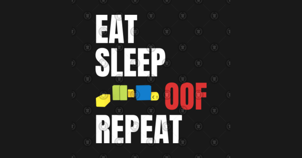 roblox shirt oof eat sleep repeat teepublic