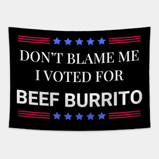 Don't Blame Me I Voted For Beef Burrito Tapestry