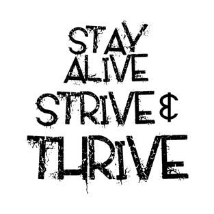 Stay Alive Strive & Thrive T-Shirt