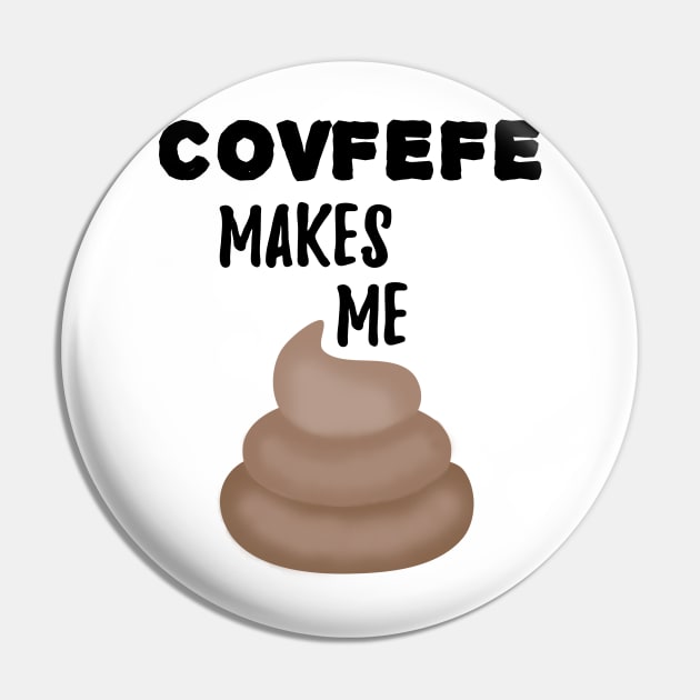 Covfefe Makes Me Poop Pin by MosaicTs1