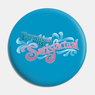 Everything was Satisfactual Pin