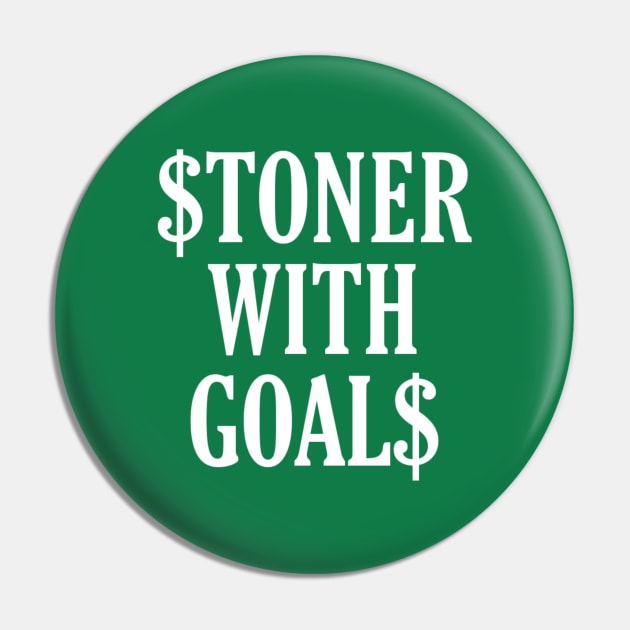 Stoner With Goals (wht txt) Pin by Smoke Local Official