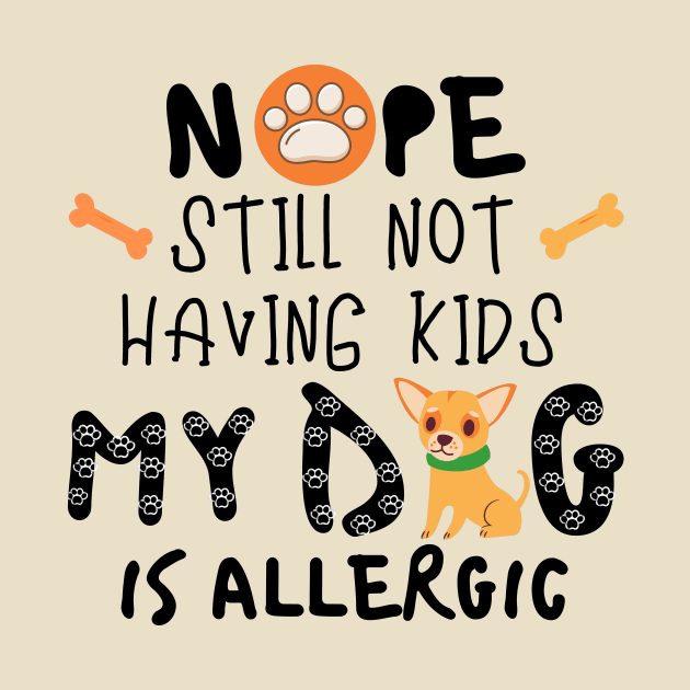 Nope Still Not Having Kids My Dog Is Allergic by hs Designs