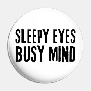 sleepy eyes busy mind Pin