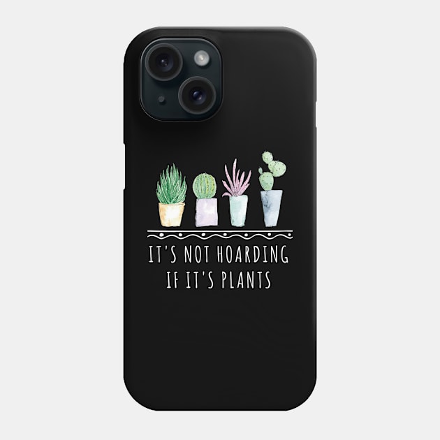 It's Not Hoarding If It's Plants funny gardening shirt Phone Case by Chichid_Clothes