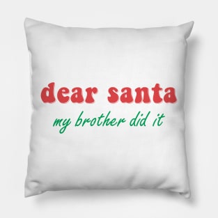 Dear Santa My Brother Did It Pillow