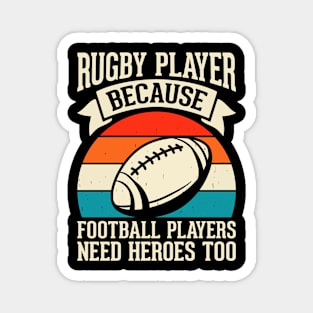 Rugby Player Because Football Players Need Heroes Too - Funny Rugby Lover Magnet