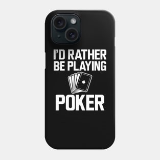 Poker - I'd rather be playing poker w Phone Case