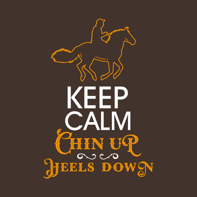 Keep Calm Chin Up Heels Down by yeoys