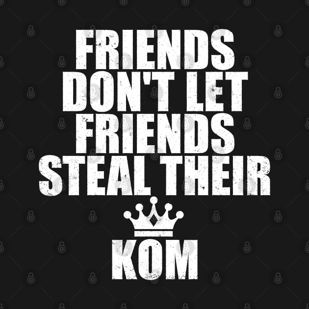 Friends Don't Let Friends Steal Strava KOM by jbfatcats