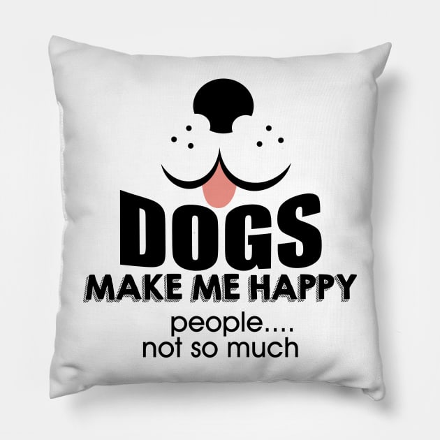 Dogs make me happy Pillow by Nartissima