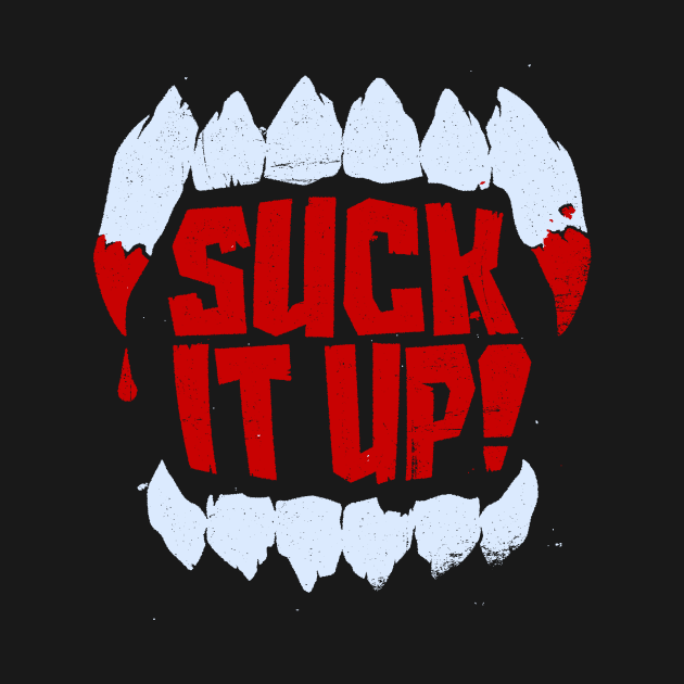 Suck It Up! by blairjcampbell