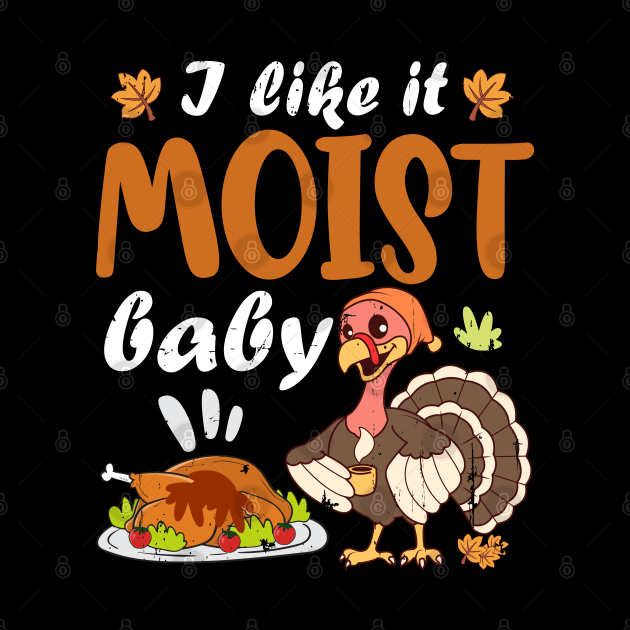 Funny Thanksgiving sayings LIKE IT MOIST Gobble Gobble by alcoshirts