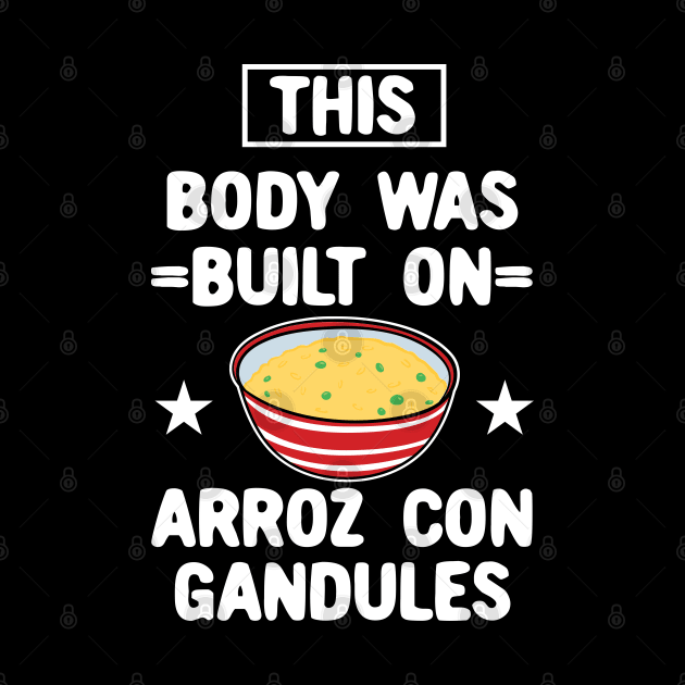 This Body Was Built On Arroz Con Gandules by maxdax