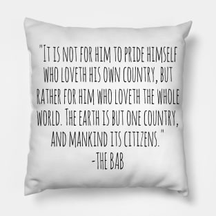 "THE EARTH IS BUT ONE COUNTRY AND MANKIND ITS CITIZENS" - The Bab Pillow