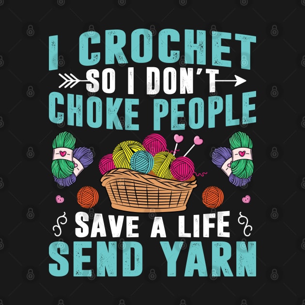 I Crochet So I Don't Choke People Crocheting Yarn Knitting Women by Sowrav