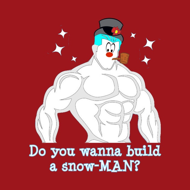 Do You Wanna Build a SnowMAN? by Show OFF Your T-shirts!™