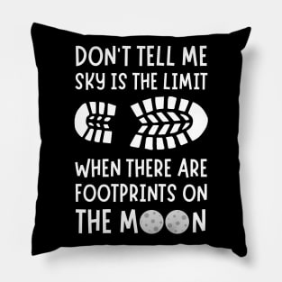 Don't tell me the sky is the limit when there are footprints on the moon Pillow