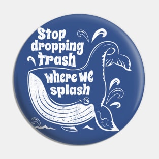 Stop Dropping Trash Where We Splash - Whale Conservation Pin
