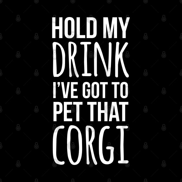 Hold my drink I've got to pet that corgi by Corgiver