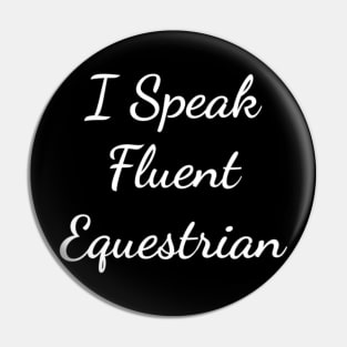 I Speak Fluent Equestrian Funny Farm Horse Riding T-Shirt Pin