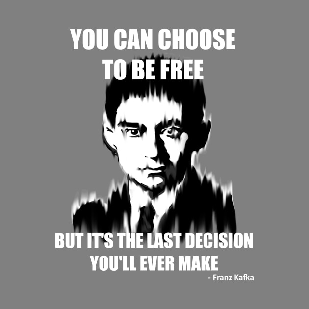 You Can Choose to be Free but it's the Last Decision You'll Ever Make by Mild Peril