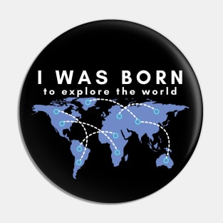 I was born to explore the world - white font Pin
