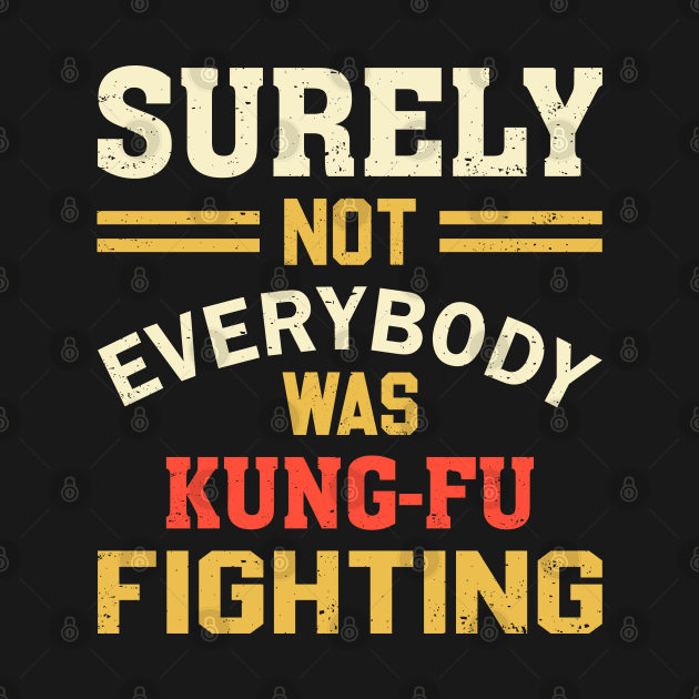 Surely Not Everybody Was Kung Fu Fighting by SmartLegion