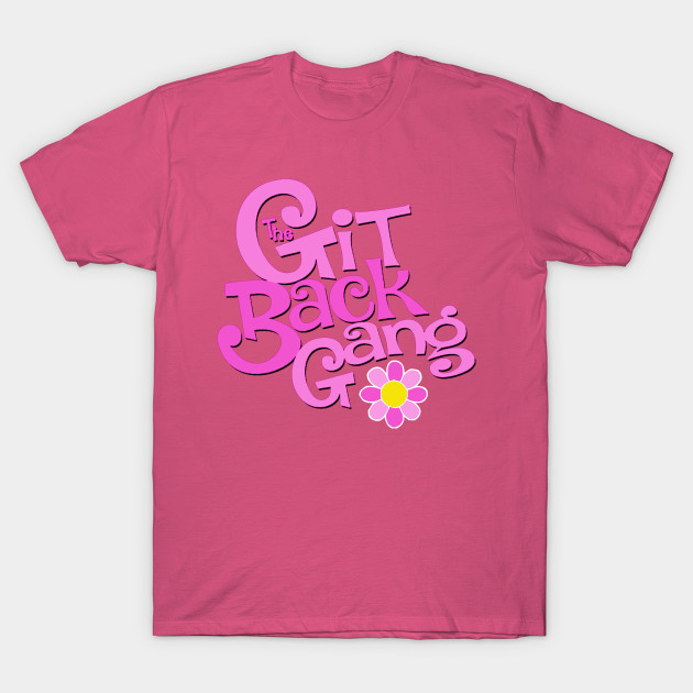 The Git Back Gang Kate Freund T Shirt Teepublic