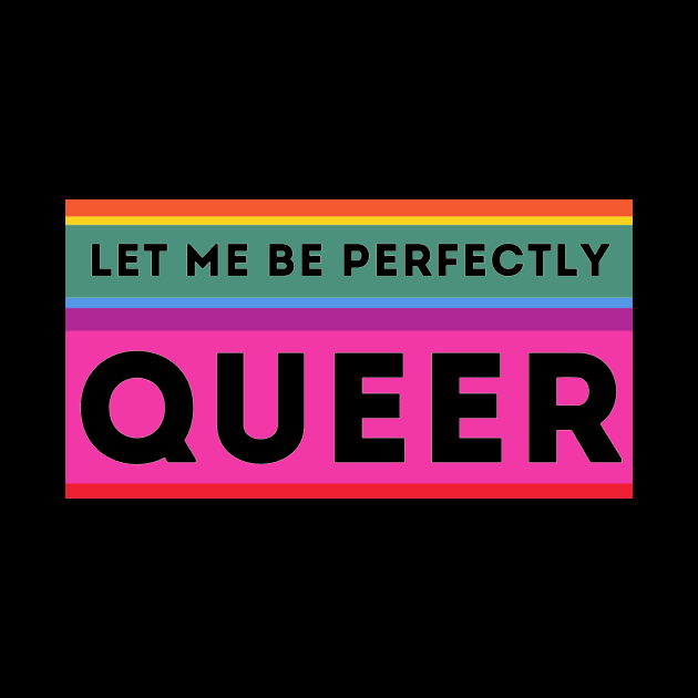 LET ME BE PERFECTLY QUEER by MGphotoart