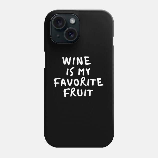 Wine Is My Favorite Fruit - Funny Phone Case by 369designs